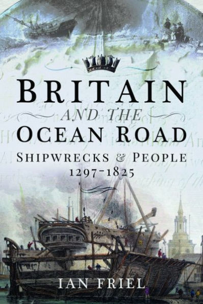 Britain and the Ocean Road: Shipwrecks People, 1297-1825