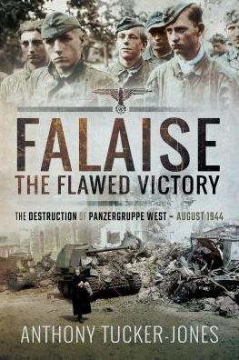 Falaise: The Flawed Victory: The Destruction of Panzergruppe West, August 1944