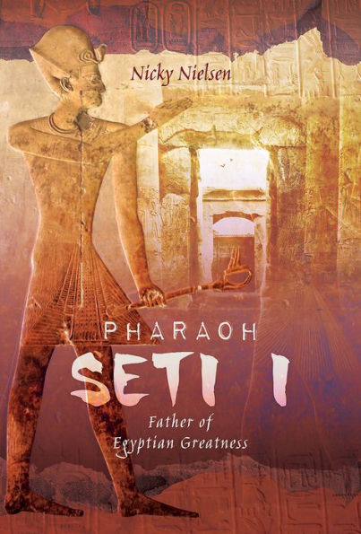 Pharaoh Seti I: Father of Egyptian Greatness