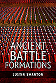 Title: Ancient Battle Formations, Author: Justin Swanton
