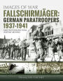 Fallschirmjäger: Volume 1 - German Paratroopers, 1937-1941