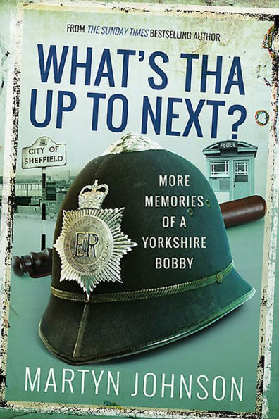 What's Tha Up To Next?: More Memories of a Yorkshire Bobby