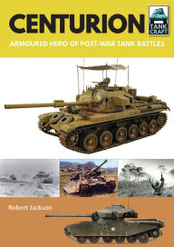 Title: Centurion: Armoured Hero of Post-War Tank Battles, Author: Robert Jackson