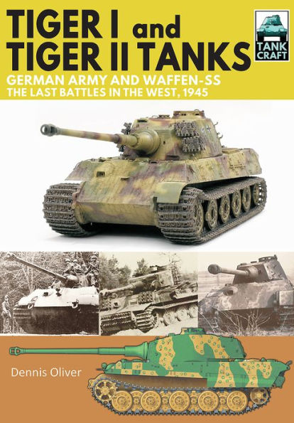 Tiger I and II Tanks.: German Army Waffen-SS, the Last Battles West, 1945