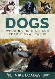 Title: Dogs: Working Origins and Traditional Tasks, Author: Mike Loades