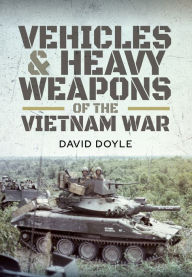Title: Vehicles & Heavy Weapons of the Vietnam War, Author: David Doyle