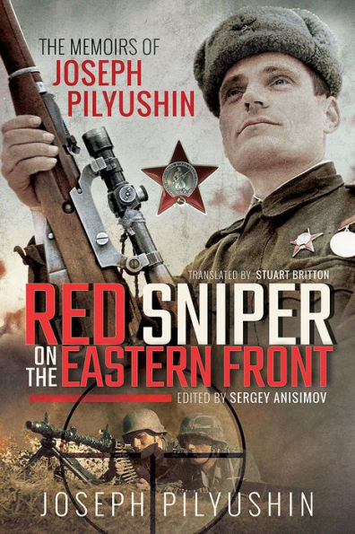 Red Sniper on The Eastern Front: Memoirs of Joseph Pilyushin