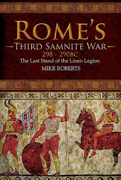 Rome's Third Samnite War, 298-290 BC: the Last Stand of Linen Legion