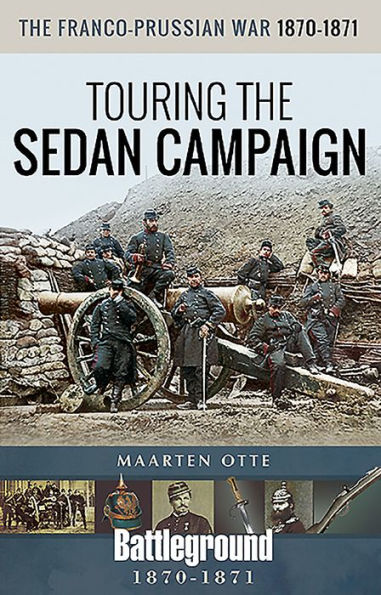 the Franco-Prussian War, 1870-1871: Touring Sedan Campaign