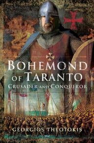 Free download electronics books pdf Bohemond of Taranto: Crusader and Conqueror by Georgios Theotokis