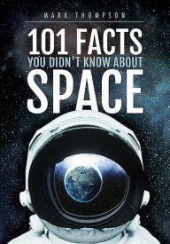 Title: 101 Facts You Didn't Know About Space, Author: Mark Thompson