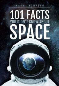 Title: 101 Facts You Didn't Know About Space, Author: Mark S. Thompson