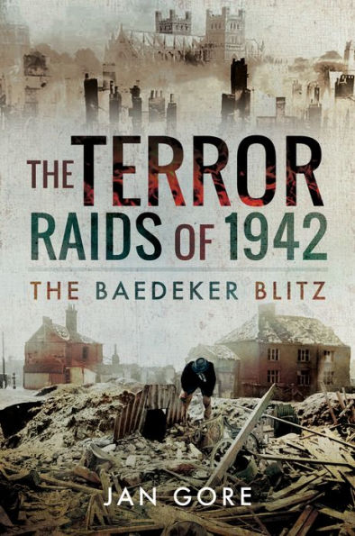 The Terror Raids of 1942: The Baedeker Blitz