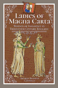 Textbooks download pdf free Ladies of Magna Carta: Women of Influence in Thirteenth Century England (English Edition) by Sharon Bennett Connolly PDF DJVU iBook 9781526745255