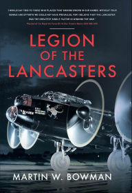 Title: Legion of the Lancasters, Author: Martin W. Bowman