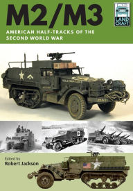 Title: M2/M3: American Half-tracks of the Second World War, Author: Robert Jackson