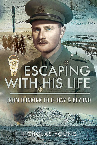 Escaping with His Life: From Dunkirk to D-Day & Beyond