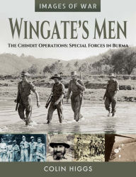 Title: Wingate's Men: The Chindit Operations: Special Forces in Burma, Author: Colin Higgs