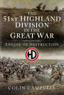 The 51st (Highland) Division in the Great War: Engine of Destruction