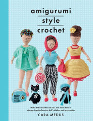 Title: Amigurumi Style Crochet: Make Betty & Bert and Dress Them In Vintage Inspired Crochet Doll's Clothes and Accessories, Author: Cara Medus