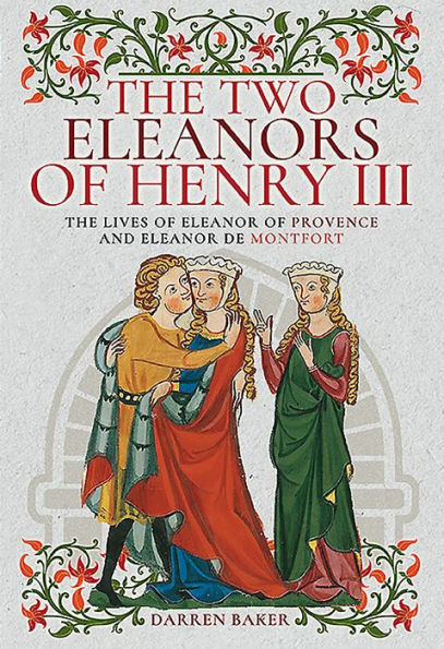 The Two Eleanors of Henry III: Lives Eleanor Provence and de Montfort