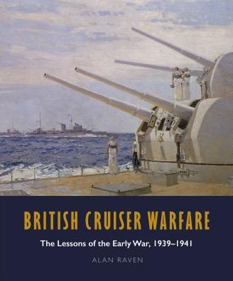 British Cruiser Warfare: The Lessons of the Early War 1939-1941