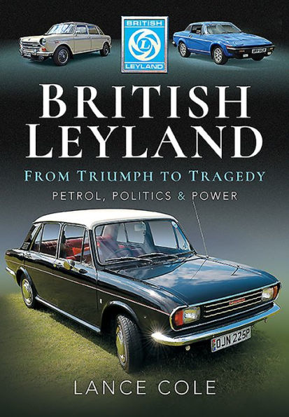 British Leyland - From Triumph to Tragedy: Petrol, Politics and Power