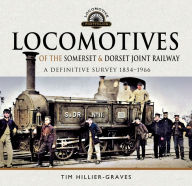 Title: Locomotives of the Somerset & Dorset Joint Railway: A Definitive Survey, 1854-1966, Author: Tim Hillier-Graves