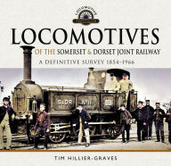 Title: Locomotives of the Somerset & Dorset Joint Railway: A Definitive Survey, 1854-1966, Author: Tim Hillier-Graves