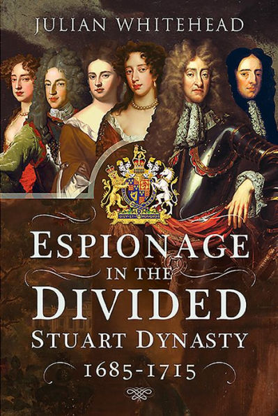 Espionage the Divided Stuart Dynasty: 1685-1715