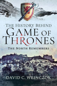 Title: The History Behind Game of Thrones: The North Remembers, Author: David C. Weinczok