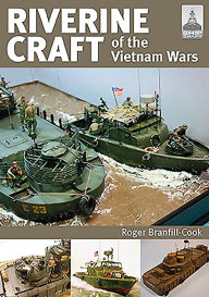 Title: Riverine Craft of the Vietnam Wars, Author: Roger Branfill-Cook