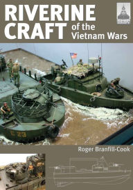 Title: Riverine Craft of the Vietnam Wars, Author: Roger Branfill-Cook