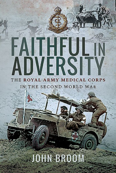 Faithful Adversity: the Royal Army Medical Corps Second World War