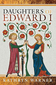 Title: Daughters of Edward I, Author: Kathryn Warner