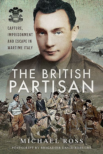 The British Partisan: Capture, Imprisonment and Escape Wartime Italy
