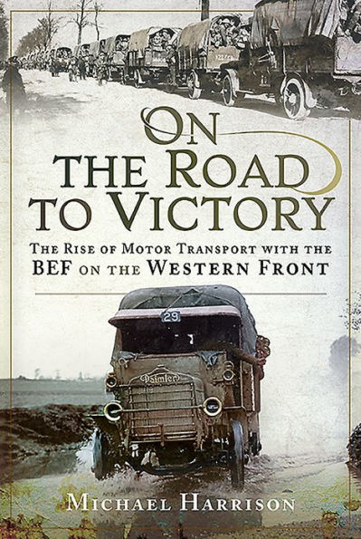 on the Road to Victory: Rise of Motor Transport with BEF Western Front