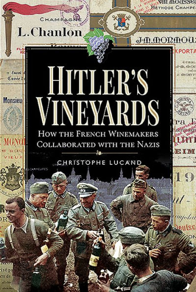 Hitler's Vineyards: How the French Winemakers Collaborated with Nazis