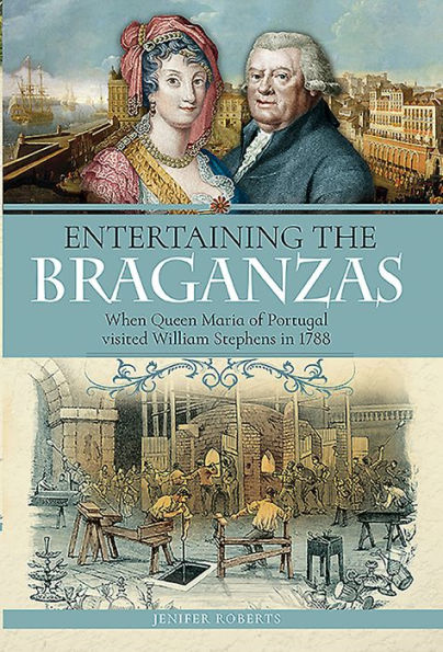 Entertaining the Braganzas: When Queen Maria of Portugal visited William Stephens 1788