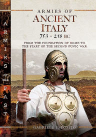 Title: Armies of Ancient Italy 753-218 BC: From the Foundation of Rome to the Start of the Second Punic War, Author: Gabriele Esposito