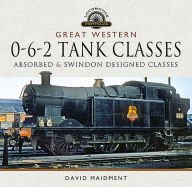 Title: Great Western, 0-6-2 Tank Classes: Absorbed and Swindon Designed Classes, Author: David Maidment