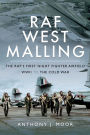 RAF West Malling: The RAF's First Night Fighter Airfield, WWII to the Cold War