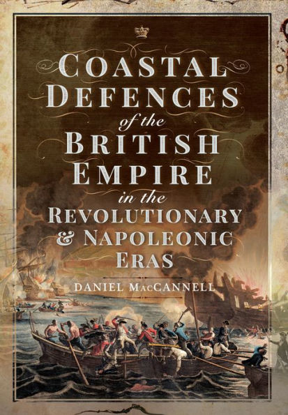 Coastal Defences of the British Empire Revolutionary & Napoleonic Eras