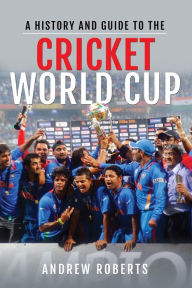 Title: A History & Guide to the Cricket World Cup, Author: Andrew Roberts