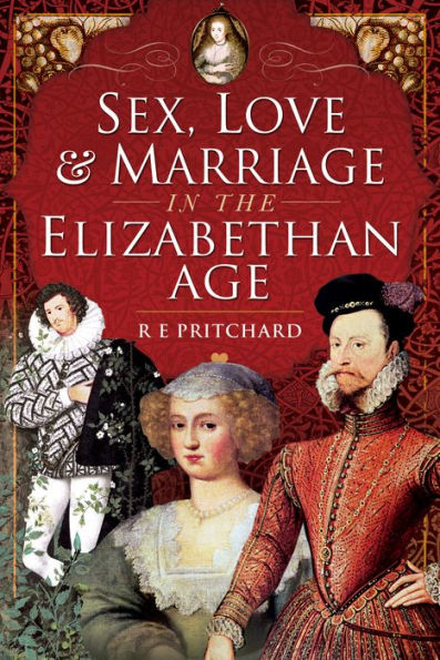 Sex, Love and Marriage the Elizabethan Age