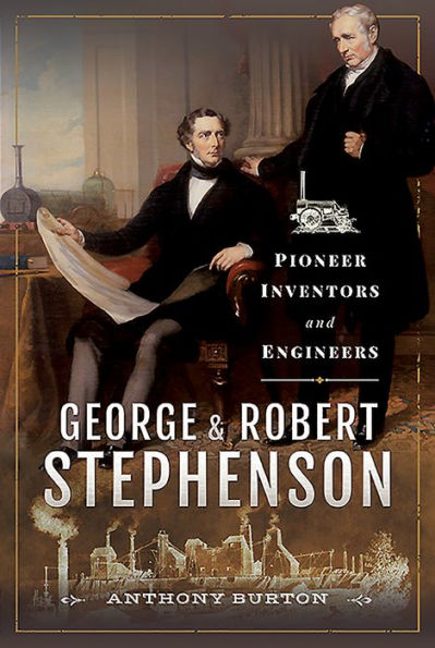 George and Robert Stephenson: Pioneer Inventors Engineers
