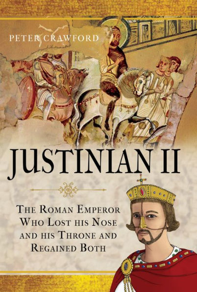 Justinian II: The Roman Emperor Who Lost his Nose and Throne Regained Both