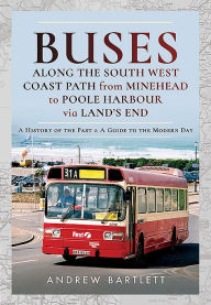 Title: Buses Along The South West Coast Path from Minehead to Poole Harbour via Land's End: A History of the Past and a Guide to the Modern Day, Author: Andrew Bartlett