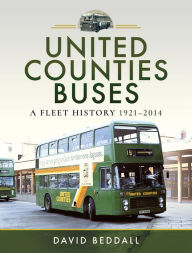 Title: United Counties Buses: A Fleet History, 1921-2014, Author: David Beddall