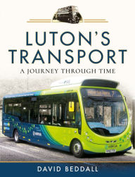 Title: Luton's Transport: A Journey Through Time, Author: David Beddall